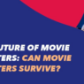Future of Movie Theatres